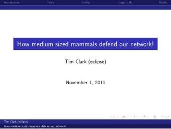 How medium sized mammals defend our network!  Tim Clark (eclipse)  November 1, 2011  Tim Clark