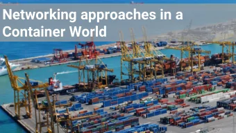 Networking approaches in a  Container World  Who we are  Flavio Castelli  Neil Jerram  Antoni