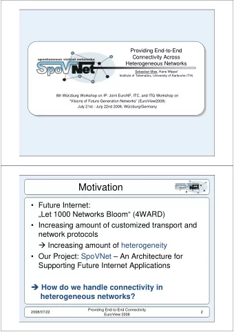 Motivation   Future Internet:  Let 1000 Networks Bloom (4WARD)   Increasing amount of