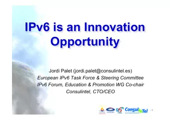 IPv6 is an Innovation  Opportunity  Jordi Palet (jordi.palet@consulintel.es)  European IPv6 Task