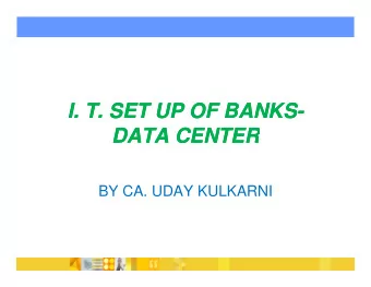 I. T. SET UP OF BANKS  I. T. SET UP OF BANKS-  DATA CENTER  DATA CENTER  BY CA. UDAY KULKARNI