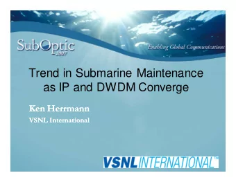 Trend in Submarine Maintenance  as IP and DWDM Converge  Ken Herrmann  Ken Herrmann  VSNL