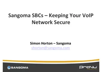 Sangoma SBCs  Keeping Your VoIP  Network Secure  Simon Horton  Sangoma  shorton@sangoma.com