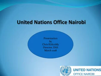 Presentation  by  Chris Kirkcaldy  Director, DAS  March 2018  The United Nations Office at Nairobi