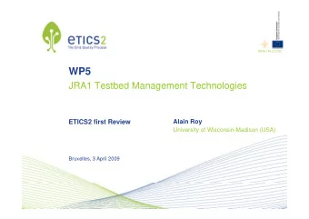 WP5  JRA1 Testbed Management Technologies  JRA1 Testbed Management Technologies  ETICS2 first