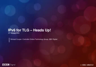 IPv6 for TLG  Heads Up! 13 th January 2016  Richard Cooper, Controller Online Technology Group,