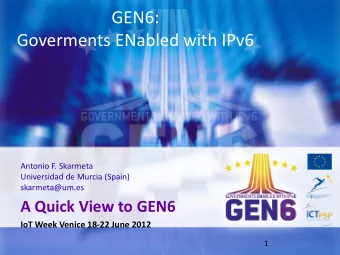 GEN6:  Goverments ENabled with IPv6  Antonio F. Skarmeta  Universidad de Murcia (Spain)