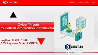 to Critical Information Infrastructure  Haythem EL MIR, CISSP  CEO, keystone Group &amp; CISRT.tn