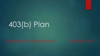 403(b) Plan  PETERSBURG CITY PUBLIC SCHOOLS  OCTOBER 3, 2018  403(b) Background Information  A