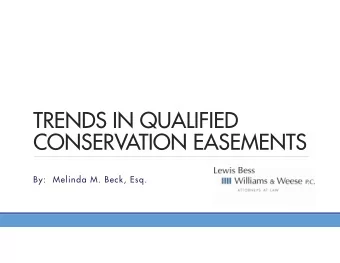 TRENDS IN QUALIFIED  CONSERVATION EASEMENTS  By:  Melinda M. Beck, Esq.  What is a Conservation