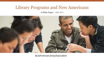 Library Programs and New Americans A White Paper / JUNE 2019  Order of Presentation  Research