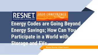 Participate in a World with  Storage and EVs  Monday Morning 1030am Session  Energy Codes are Going