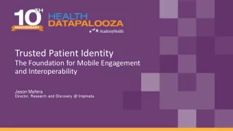 Trusted Patient Identity  The Foundation for Mobile Engagement  and Interoperability  Jason Mafera