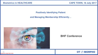 BHF Conference  1 |  MORPHO RESTRICTED  QUESTION  Why is Biometrics use so crucial to the