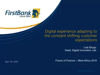 Digital experience adapting to  the constant shifting customer  expectations  Lola Ekugo  Head,