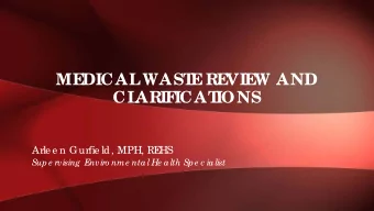 ME  DICAL  WAST  E  RE  VIE  W AND  CL  ARIF  ICAT  IONS  Arle e n Gurfie ld, MPH, RE  HS  Supe