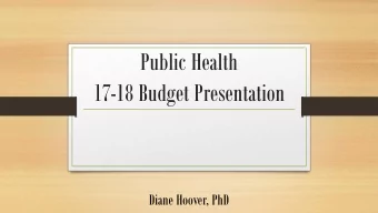 Public Health  17-18 Budget Presentation  Diane Hoover, PhD  The Ten Essential Functions of Public