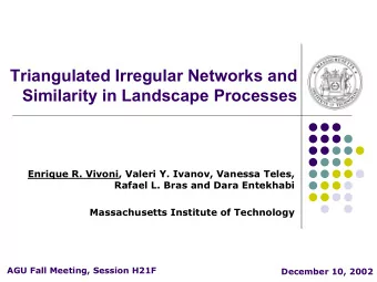 Triangulated Irregular Networks and  Similarity in Landscape Processes  Enrique R. Vivoni, Valeri