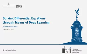 Solving Differential Equations  through Means of Deep Learning  Juliane Braunsmann  February 8,