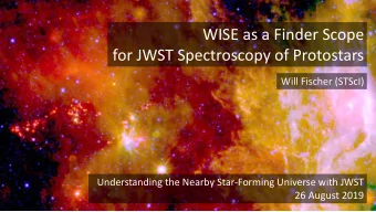 WISE as a Finder Scope  for JWST Spectroscopy of Protostars  Will Fischer (STScI)  Understanding
