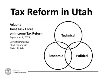 Tax Reform in Utah Arizona Joint Task Force on Income Tax Reform Technical September 4, 2013 David