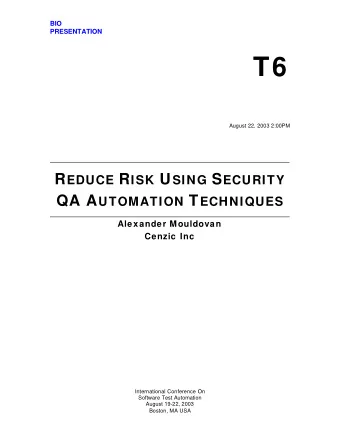 T6  August 22, 2003 2:00PM R EDUCE R ISK U SING S ECURITY QA A UTOMATION T ECHNIQUES  Alexander