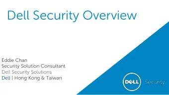 Dell Security Overview  Eddie Chan  Security Solution Consultant  Dell Security Solutions  Dell |