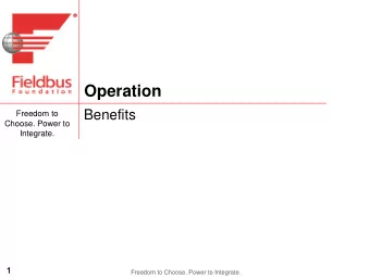 Operation  Benefits  Freedom to  Choose. Power to  Integrate.  1  1  Freedom to Choose. Power to