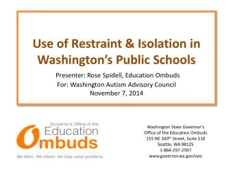 Use of Restraint &amp; Isolation in Washingtons Public Schools  Presenter: Rose Spidell,