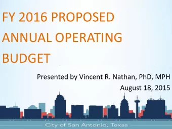 FY 2016 PROPOSED  ANNUAL OPERATING  BUDGET  Presented by Vincent R. Nathan, PhD, MPH  August 18,