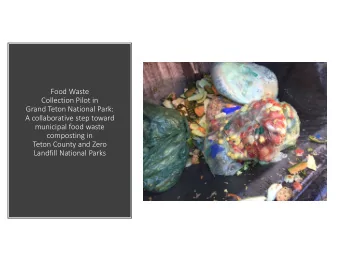 Food Waste  Collection Pilot in  Grand Teton National Park:  A collaborative step toward  municipal