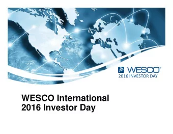 WESCO International  2016 Investor Day 2016 WESCO INVESTOR DAY  Safe Harbor Statement  Note: All