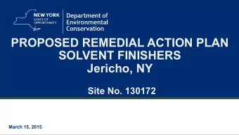PROPOSED REMEDIAL ACTION PLAN  SOLVENT FINISHERS  Jericho, NY  Site No. 130172  March 15, 2015  2