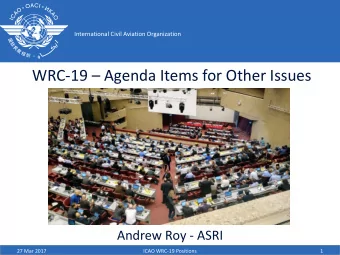 WRC-19  Agenda Items for Other Issues  Andrew Roy - ASRI  27 Mar 2017  ICAO WRC-19 Positions  1