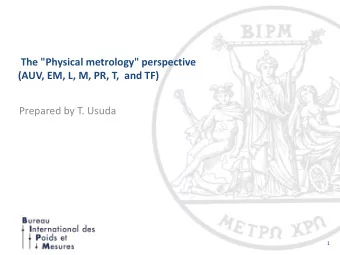 The &quot;Physical metrology&quot; perspective  (AUV, EM, L, M, PR, T,  and TF)  Prepared by T.
