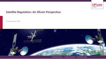 Satellite Regulation: An Ofcom Perspective  05 September 2019  PROMOTING CHOICE      SECURING