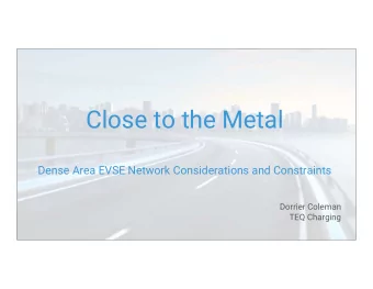 Close to the Metal  Dense Area EVSE Network Considerations and Constraints  Dorrier Coleman  TEQ