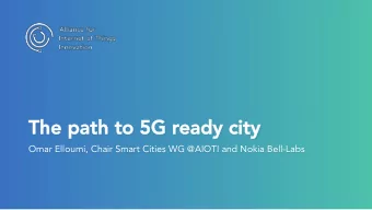 The pat  The path to 5G r  h to 5G ready city  eady city  Omar Elloumi, Chair Smart Cities WG