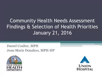 Daniel Coulter, MPH  Jean-Marie Donahoo, MPH-HP  Community Health Needs Assessment-  Purpose: