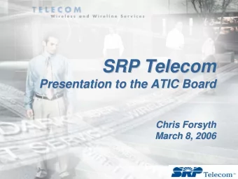SRP Telecom  SRP Telecom  Presentation to the ATIC Board  Presentation to the ATIC Board  Chris
