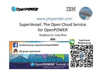 SuperVessel: The Open Cloud Service  for OpenPOWER  Yonghua Lin, Ling Shao  IBM  SuperVessel