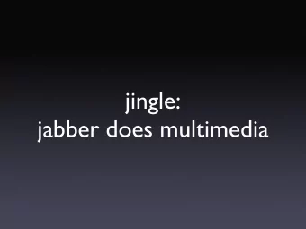 jingle:  jabber does multimedia  peter saint-andre  stpeter@jabber.org  http://stpeter.im/  jingle