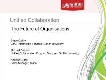 Unified Collaboration  The Future of Organisations  Bruce Callow  CTO, Information Services,
