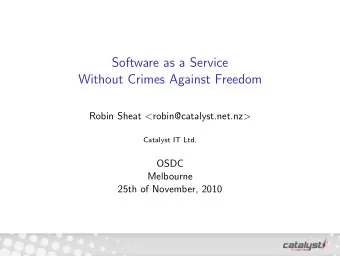 Software as a Service  Without Crimes Against Freedom Robin Sheat &lt; robin@catalyst.net.nz &gt;
