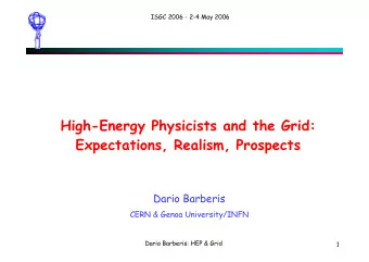 High-Energy Physicists and the Grid:  Expectations, Realism, Prospects  Dario Barberis  CERN &amp;