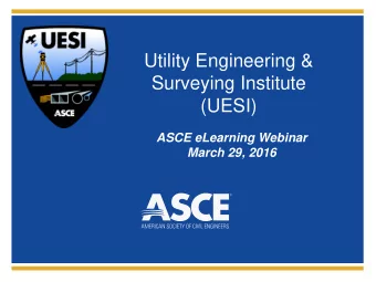 Utility Engineering &amp;  Surveying Institute  (UESI)  ASCE eLearning Webinar  March 29, 2016