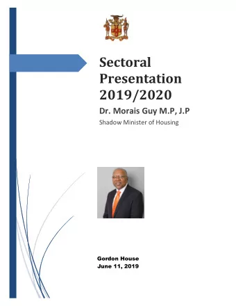 Sectoral  Presentation 2019/2020 Dr. Morais Guy M.P, J.P  Shadow Minister of Housing  Gordon House