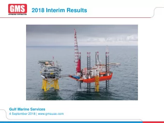 2018 Interim Results  Gulf Marine Services  4 September 2018 | www.gmsuae.com  1  Disclaimer  This