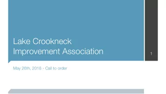 Lake Crookneck  Improvement Association  1  May 26th, 2018 - Call to order  Agenda  2