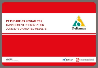 PT PURADELTA LESTARI TBK  MANAGEMENT PRESENTATION  JUNE 2019 UNAUDITED RESULTS  JULY 2019  STRICTLY